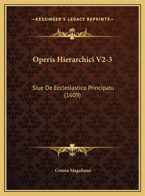 Operis Hierarchici V2-3: Siue de Ecclesiastico Principatu (1609) (Hardcover)