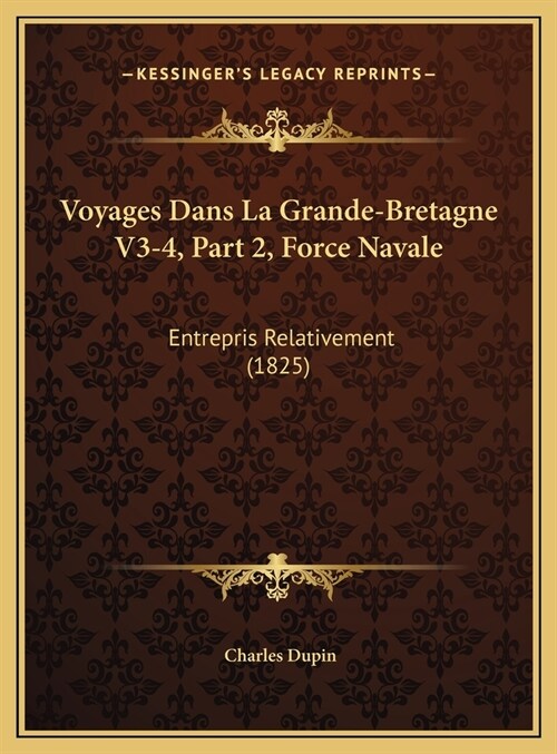 Voyages Dans La Grande-Bretagne V3-4, Part 2, Force Navale: Entrepris Relativement (1825) (Hardcover)