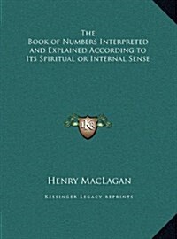 The Book of Numbers Interpreted and Explained According to Its Spiritual or Internal Sense (Hardcover)