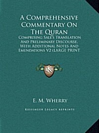 A Comprehensive Commentary on the Quran: Comprising Sales Translation and Preliminary Discourse, with Additional Notes and Emendations V2 (Large Prin (Hardcover)