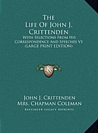 The Life of John J. Crittenden: With Selections from His Correspondence and Speeches V1 (Hardcover)