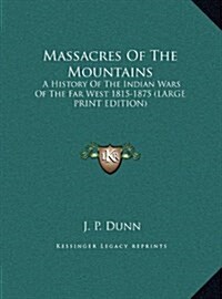 Massacres of the Mountains: A History of the Indian Wars of the Far West 1815-1875 (Hardcover)