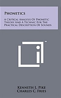 Phonetics: A Critical Analysis of Phonetic Theory and a Technic for the Practical Description of Sounds (Hardcover)