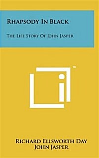 Rhapsody in Black: The Life Story of John Jasper (Hardcover)