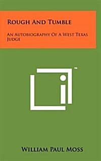 Rough and Tumble: An Autobiography of a West Texas Judge (Hardcover)