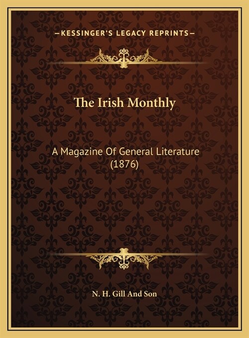 The Irish Monthly: A Magazine Of General Literature (1876) (Hardcover)