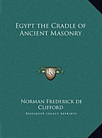 Egypt the Cradle of Ancient Masonry (Hardcover)