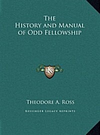 The History and Manual of Odd Fellowship (Hardcover)