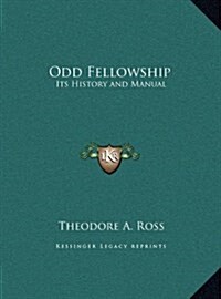 Odd Fellowship: Its History and Manual (Hardcover)
