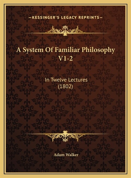 A System Of Familiar Philosophy V1-2: In Twelve Lectures (1802) (Hardcover)