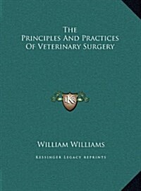 The Principles And Practices Of Veterinary Surgery (Hardcover)