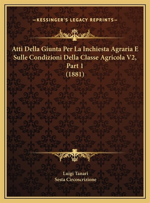 Atti Della Giunta Per La Inchiesta Agraria E Sulle Condizioni Della Classe Agricola V2, Part 1 (1881) (Hardcover)