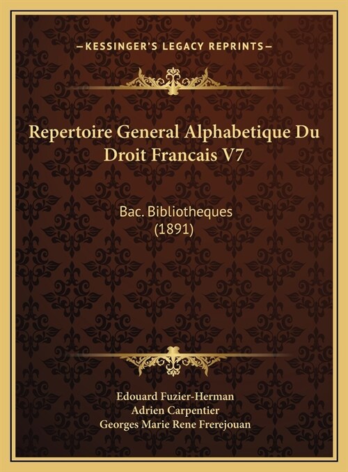 Repertoire General Alphabetique Du Droit Francais V7: Bac. Bibliotheques (1891) (Hardcover)