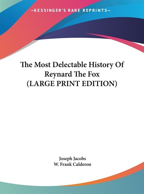 The Most Delectable History Of Reynard The Fox (LARGE PRINT EDITION) (Hardcover)