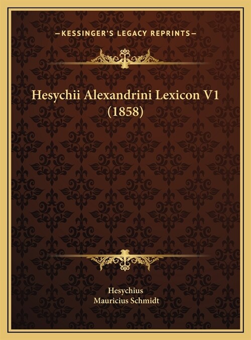 Hesychii Alexandrini Lexicon V1 (1858) (Hardcover)
