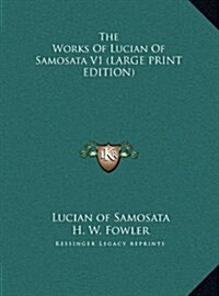 The Works of Lucian of Samosata V1 (Hardcover)