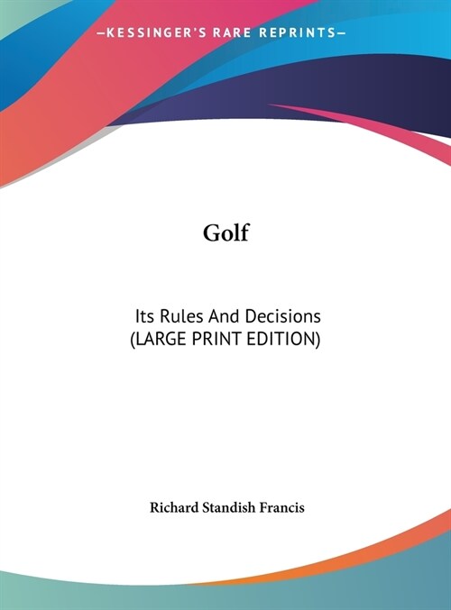 Golf: Its Rules And Decisions (LARGE PRINT EDITION) (Hardcover)