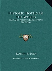 Historic Hotels of the World: Past and Present (Large Print Edition) (Hardcover)