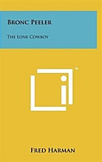 Bronc Peeler: The Lone Cowboy (Hardcover)