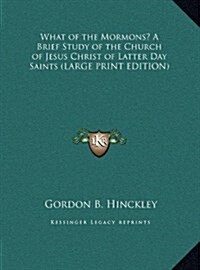 What of the Mormons? a Brief Study of the Church of Jesus Christ of Latter Day Saints (Hardcover)