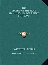 The Legend of the Holy Grail 1904 (Hardcover)