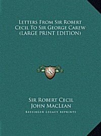 Letters from Sir Robert Cecil to Sir George Carew (Hardcover)