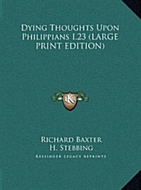 Dying Thoughts Upon Philippians I.23 (Hardcover)