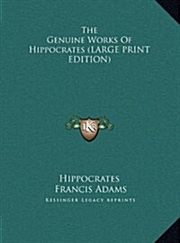 The Genuine Works Of Hippocrates (LARGE PRINT EDITION) (Hardcover)