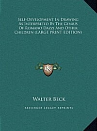 Self-Development in Drawing as Interpreted by the Genius of Romano Dazzi and Other Children (Hardcover)