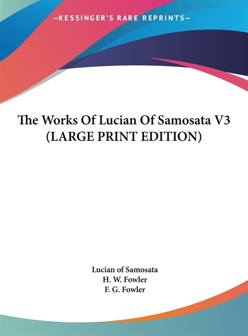The Works Of Lucian Of Samosata V3 (LARGE PRINT EDITION) (Hardcover)