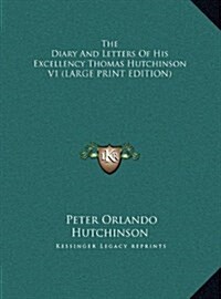 The Diary and Letters of His Excellency Thomas Hutchinson V1 (Hardcover)