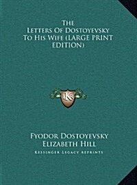 The Letters of Dostoyevsky to His Wife (Hardcover)