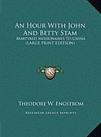 An Hour with John and Betty Stam: Martyred Missionaries to China (Large Print Edition) (Hardcover)