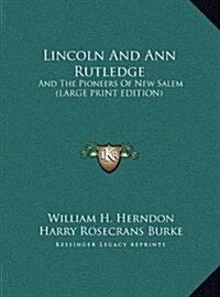 Lincoln and Ann Rutledge: And the Pioneers of New Salem (Large Print Edition) (Hardcover)