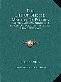 The Life of Blessed Martin de Porres: Saintly American Negro and Patron of Social Justice (Large Print Edition) (Hardcover)