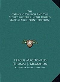 The Catholic Church and the Secret Societies in the United States (Hardcover)