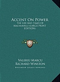 Accent on Power: The Life and Times of Machiavelli (Large Print Edition) (Hardcover)