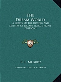 The Dream World: A Survey of the History and Mystery of Dreams (Large Print Edition) (Hardcover)