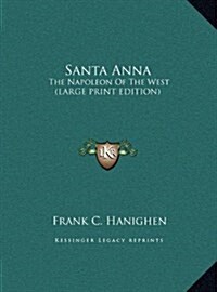 Santa Anna: The Napoleon of the West (Large Print Edition) (Hardcover)