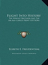 Flight Into History: The Wright Brothers and the Air Age (Large Print Edition) (Hardcover)