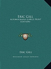 Eric Gill: Autobiography (Large Print Edition) (Hardcover)