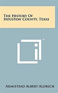 The History of Houston County, Texas (Hardcover)