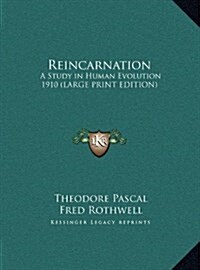 Reincarnation: A Study in Human Evolution 1910 (Large Print Edition) (Hardcover)