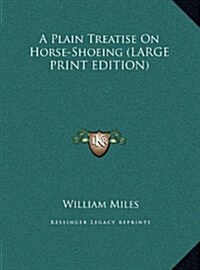 A Plain Treatise on Horse-Shoeing (Hardcover)