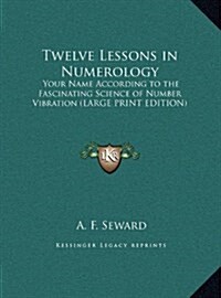 Twelve Lessons in Numerology: Your Name According to the Fascinating Science of Number Vibration (Hardcover)