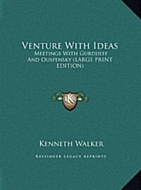 Venture with Ideas: Meetings with Gurdjieff and Ouspensky (Large Print Edition) (Hardcover)