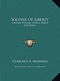 Soldier of Liberty: Casimir Pulaski (Large Print Edition) (Hardcover)