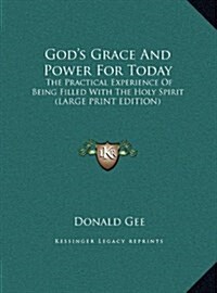 Gods Grace and Power for Today: The Practical Experience of Being Filled with the Holy Spirit (Large Print Edition) (Hardcover)