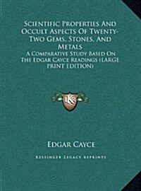 Scientific Properties and Occult Aspects of Twenty-Two Gems, Stones, and Metals: A Comparative Study Based on the Edgar Cayce Readings (Large Print Ed (Hardcover)
