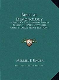 Biblical Demonology: A Study of the Spiritual Forces Behind the Present World Unrest (Large Print Edition) (Hardcover)